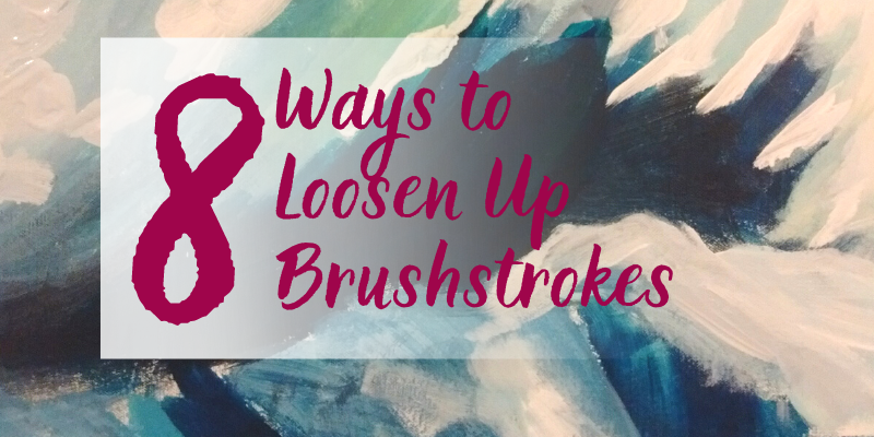 8 Ways to Loosen Up Brushstrokes