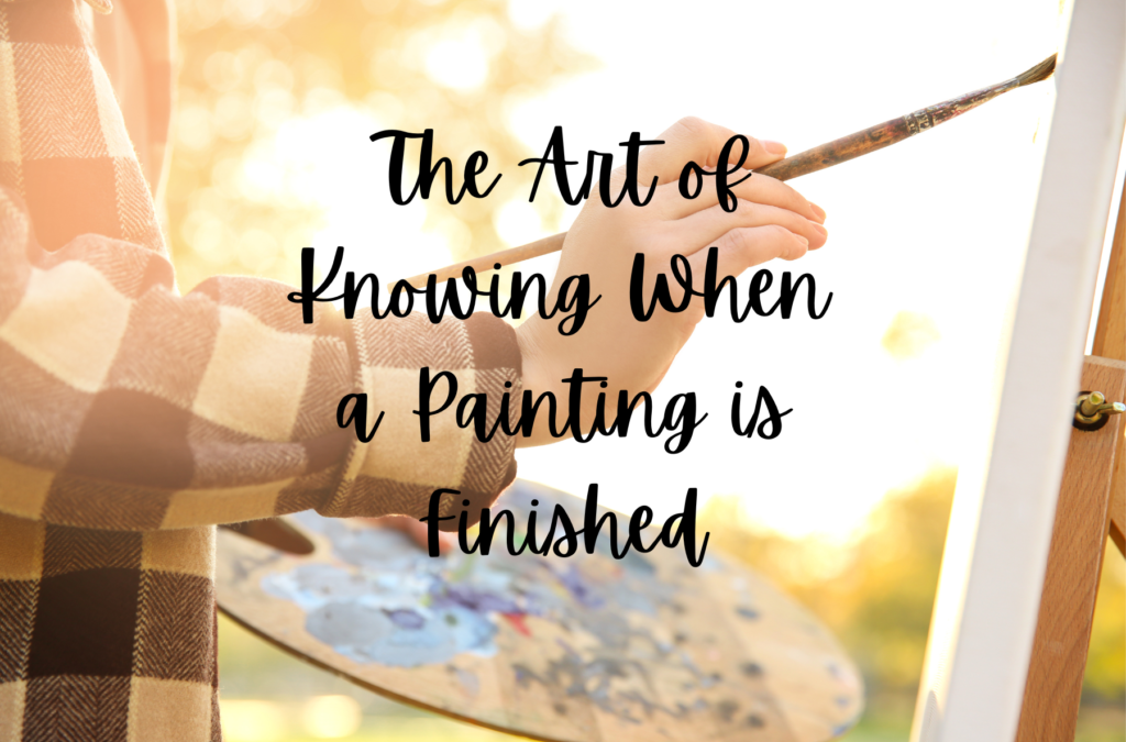 The Art of Knowing When a Painting is Finished